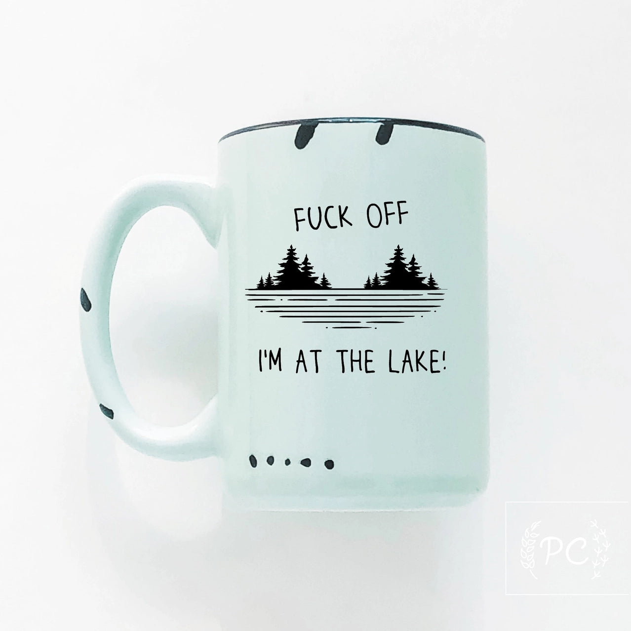 Fuck Off I'm At The Lake | ceramic mug